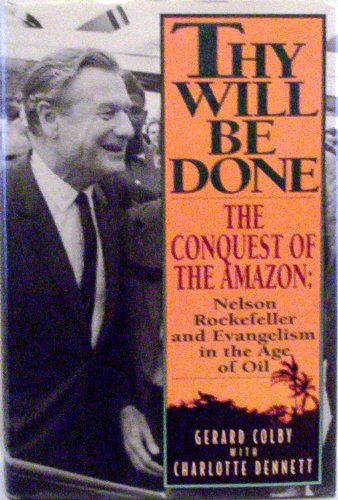 9780060167646: Thy Will Be Done: The Conquest of the Amazon : Nelson Rockefeller and Evangelism in the Age of Oil