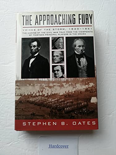 The Approaching Fury: Voices of the Storm, 1820-1861 (9780060167844) by Stephen B. Oates