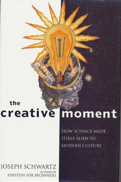 Imagen de archivo de The Creative Moment: How Science Made Itself Alien to Modern Culture a la venta por Wonder Book