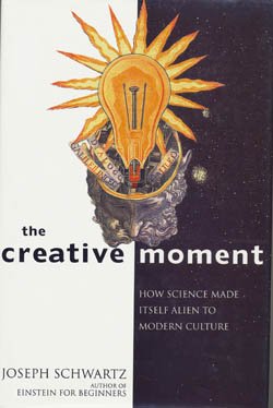 Stock image for The Creative Moment: How Science Made Itself Alien to Modern Culture for sale by Wonder Book