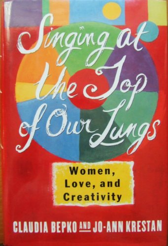 Beispielbild fr Singing at the Top of Our Lungs : Women, Love, and Creativity zum Verkauf von Better World Books