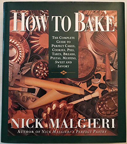 Stock image for How to Bake: Complete Guide to Perfect Cakes, Cookies, Pies, Tarts, Breads, Pizzas, Muffins, Sweet and Savory for sale by Your Online Bookstore