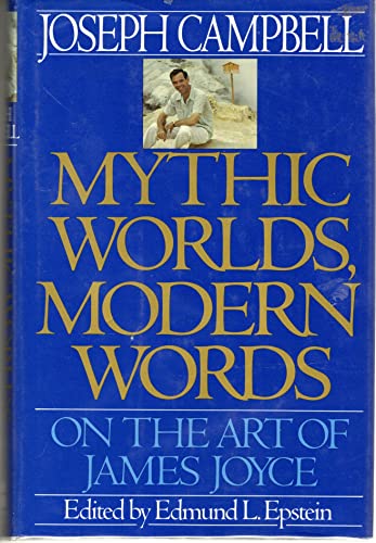 Imagen de archivo de Mythic Worlds, Modern Words: On the Art of James Joyce (Joseph Campbell Works) a la venta por Goodwill of Colorado