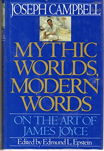 9780060168278: Mythic Worlds, Modern Words: On the Art of James Joyce (Joseph Campbell Works)
