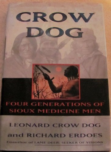 Crow Dog: Four Generations of Sioux Medicine Men (9780060168612) by Leonard Crow Dog; Richard Erdoes