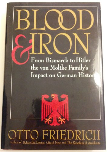 Imagen de archivo de Blood and Iron: From Bismarck to Hitler the Von Moltke Family's Impact on German History a la venta por Books From California