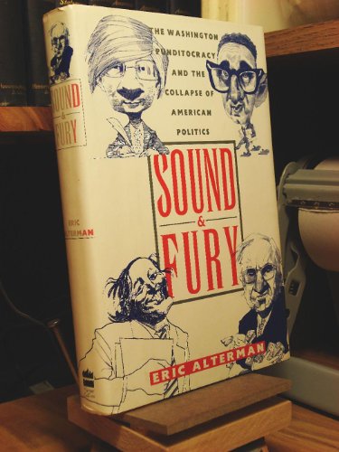 Stock image for Sound and Fury : The Washington Punditocracy and the Collapse of American Politics for sale by Better World Books: West