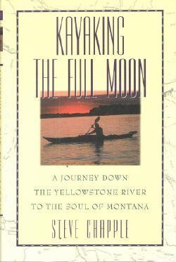 Beispielbild fr Kayaking the Full Moon: A Journey Down the Yellowstone River to the Soul of Montana zum Verkauf von Wonder Book