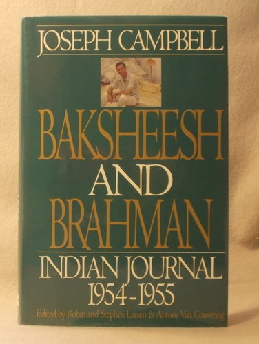Imagen de archivo de Baksheesh and Brahman: Indian Journal 1954-1955 (Joseph Campbell Works) a la venta por SecondSale