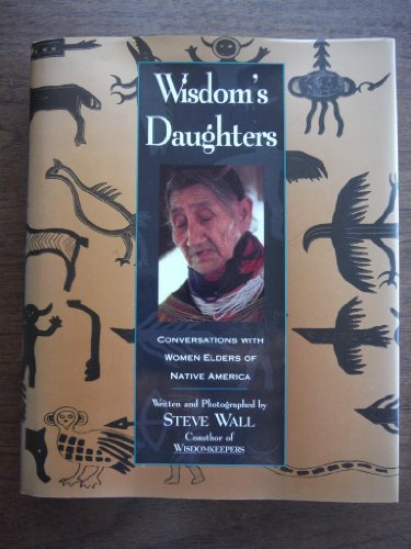 Stock image for Wisdom's Daughters : Conversations with Women Elders of Native America for sale by Better World Books: West