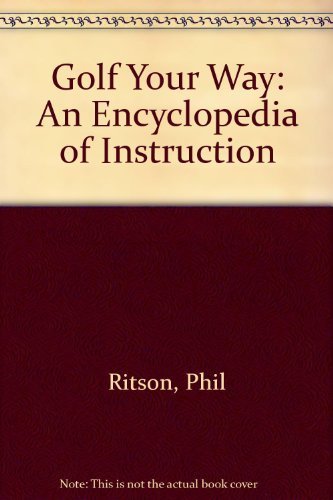 Imagen de archivo de Golf Your Way : An Encyclopedia of Instruction a la venta por Better World Books