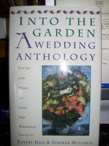 Stock image for Into the Garden--a Wedding Anthology : Poetry and Prose on Love and Marriage for sale by Better World Books