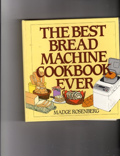 Beispielbild fr The Best Bread Machine Cookbook Ever zum Verkauf von Better World Books