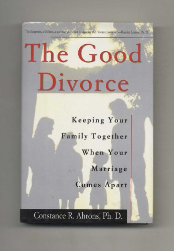 9780060169732: The Good Divorce: Keeping Your Family Together When Your Marriage Comes Apart