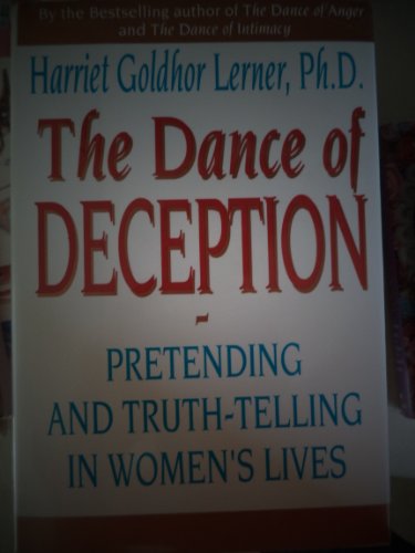 Dance of Deception: Pretending and Truth-Telling in Women's Lives (9780060169848) by Lerner, Harriet Goldhor