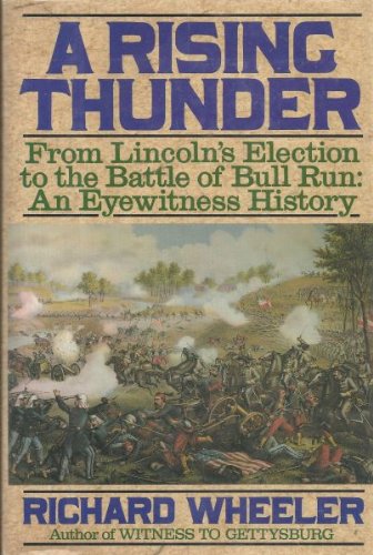 9780060169923: A Rising Thunder: From Lincoln's Election to the Battle of Bull Run : An Eyewitness History