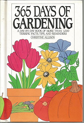 9780060170325: 365 Days of Gardening: A Day-By-Day Book of More Than 1000 Terrific Facts, Tips, and Reminders