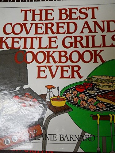 Beispielbild fr The Best Covered and Kettle Grills Cookbook Ever zum Verkauf von SecondSale