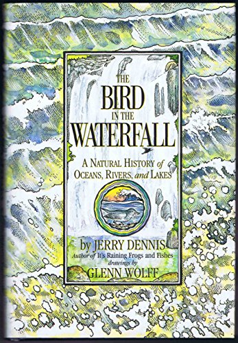 Stock image for The Bird in the Waterfall: A Natural History of Oceans, Rivers, and Lakes for sale by Open Books