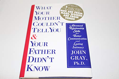 Imagen de archivo de What Your Mother Couldn't Tell You and Your Father Didn't Know : Advanced Relationship Skills for Better Communication and Lasting Intimacy a la venta por a2zbooks