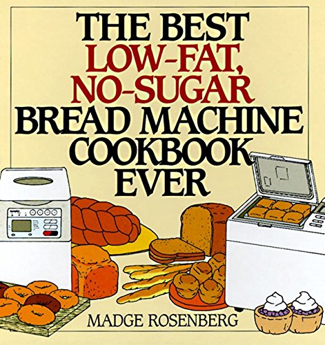 Beispielbild fr The Best Low-Fat, No-Sugar Bread Machine Cookbook Ever zum Verkauf von Wonder Book