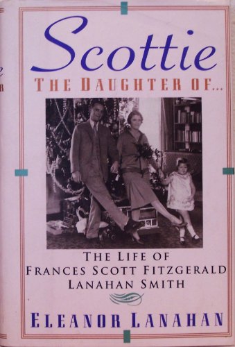 9780060171797: Scottie the Daughter Of...: The Life of Frances Scott Fitzgerald Lanahan Smith