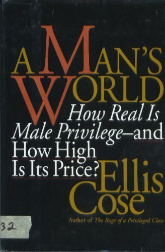 Beispielbild fr A Man's World : How Real Is Male Privilege - How High Is Its Price? zum Verkauf von Better World Books