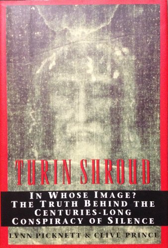 Beispielbild fr Turin Shroud: In Whose Image? the Truth Behind the Centuries-Long Conspiracy of Silence zum Verkauf von Gulf Coast Books