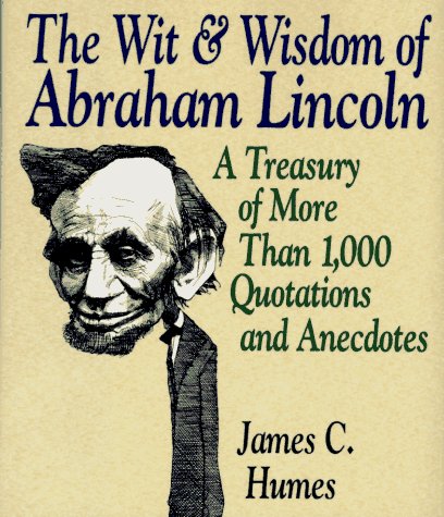 Beispielbild fr The Wit & Wisdom of Abraham Lincoln: A Treasury of More Than 650 Quotations and Anecdotes zum Verkauf von Wonder Book