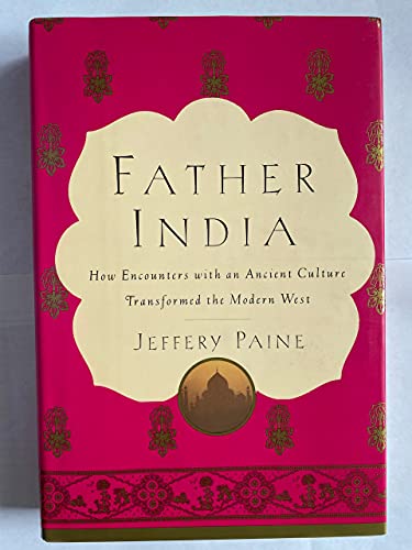 Stock image for Father India: How Encounters With an Ancient Culture Transformed the Modern West for sale by Goodwill