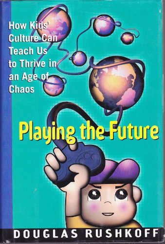 Beispielbild fr Playing the Future: How Kids' Culture Can Teach Us to Thrive in an Age of Chaos zum Verkauf von Wonder Book