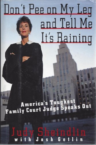 Beispielbild fr Dont Pee on My Leg and Tell ME its Raining: Americas Toughest Family Court Judge Speaks out zum Verkauf von Brit Books