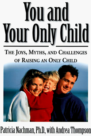 Stock image for You and Your Only Child: The Joys, Myths, and Challenges of Raising an Only Child for sale by Wonder Book