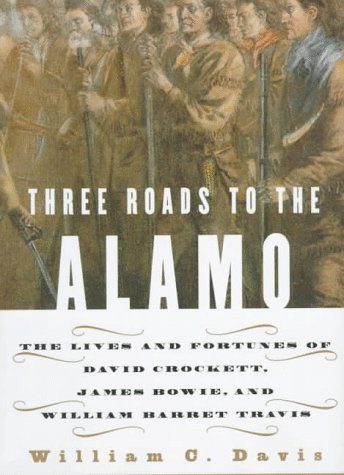 Beispielbild fr Three Roads to the Alamo: The Lives and Fortunes of David Crockett, James Bowie, and William Barret Travis zum Verkauf von Books From California
