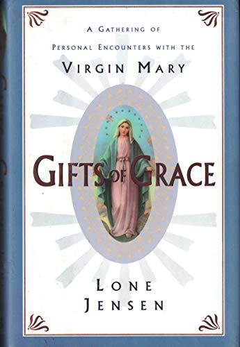 9780060173517: Gifts of Grace: A Gathering of Personal Encounters With the Virgin Mary