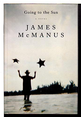 Going to the Sun: A Novel (9780060173746) by McManus, James