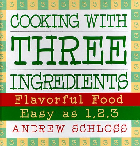 Imagen de archivo de Cooking with Three Ingredients: Flavorful Food, Easy as 1, 2, 3 a la venta por SecondSale