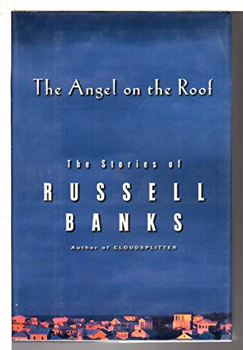Beispielbild fr The Angel on the Roof: The Stories of Russell Banks zum Verkauf von Open Books