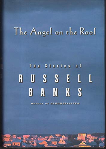 Stock image for The Angel on the Roof: The Stories of Russell Banks for sale by More Than Words