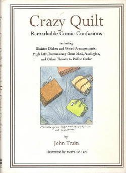 Beispielbild fr Crazy Quilt: Remarkable Comic Confusions Including Sinister Dishes and Weird Arrangements High Life Bureaucracy Gone Mad Antilogies and Other Threats to Public zum Verkauf von SecondSale