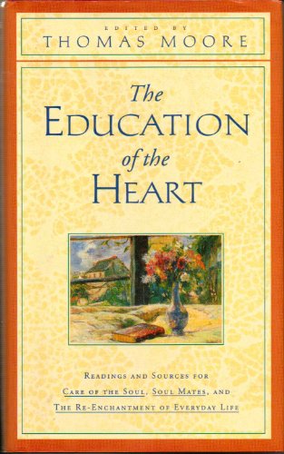 9780060174101: Education of the Heart: Readings and Sources for Care of the Soul, Soul Mates, and the Re-Enchantment of Everyday Life
