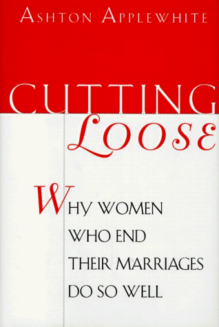 Stock image for Cutting Loose: Why Women Who End Their Marriages Do So Well for sale by ThriftBooks-Dallas