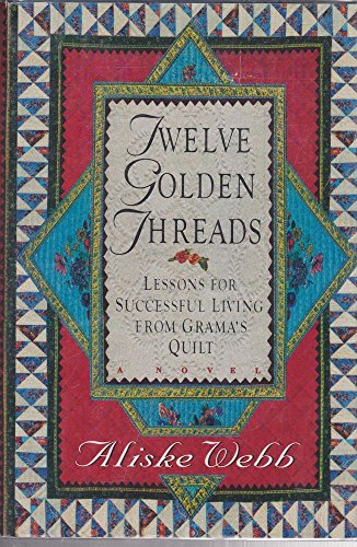 Beispielbild fr Twelve Golden Threads: Lessons for Successful Living from Grandma's Quilt zum Verkauf von SecondSale