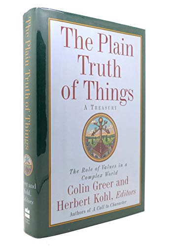 9780060174811: The Plain Truth of Things: A Treasury : The Role of Values in a Complex World