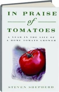 Stock image for In Praise of Tomatoes: A Year in the Life of a Home Tomato Grower for sale by Wonder Book