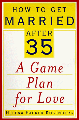 Stock image for How to Get Married After 35: A Game Plan for Love for sale by Ergodebooks
