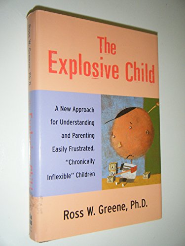 9780060175344: The Explosive Child: A New Approach for Understanding and Parenting Easily Frustrated, "Chronically Inflexible" Children