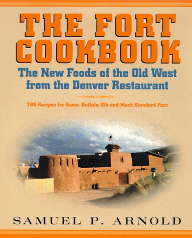 Stock image for The Fort Cookbook: New Foods of the Old West from the Famous Denver Restaurant for sale by Goodwill of Colorado