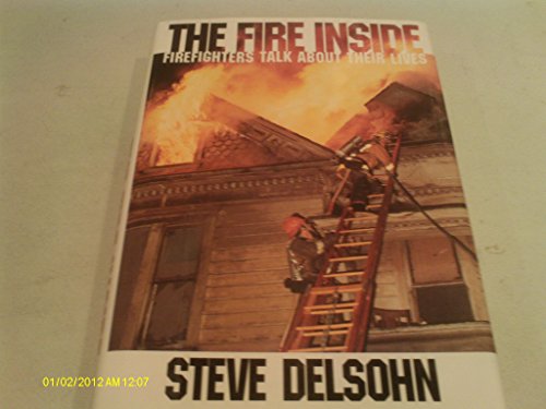 Imagen de archivo de The Fire Inside: Firefighters Talk About Their Lives a la venta por Wonder Book