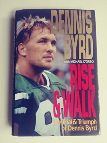 9780060177836: Rise and Walk: The Trial and Triumph of Dennis Byrd